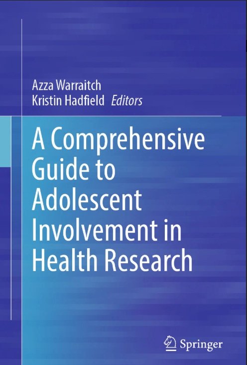 Book Cover of "A Comprehensive Guide to Adolescent Involvement in Health Research" published by Springer in June 2026. Ananya Mukesh made contributions to a part of a Chapter in the book written by Azza Warraitch and Kristin Hadfield