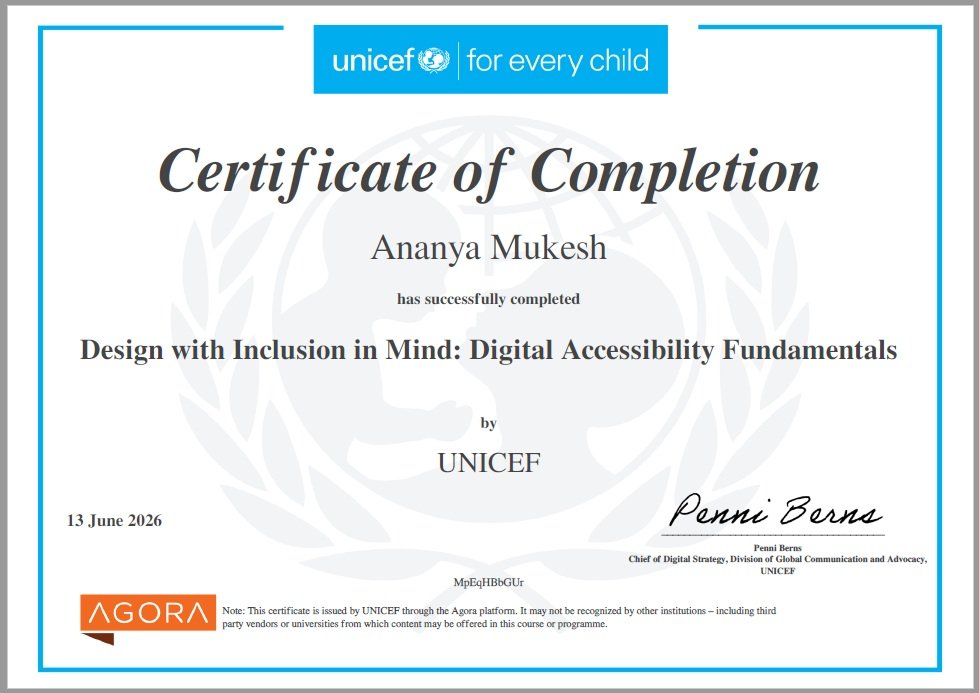 UNICEF awards Certificate of Completion of Design with Inclusion in Mind: Digital Accessibility fundamentals to Ananya Mukesh on 13 June 2026